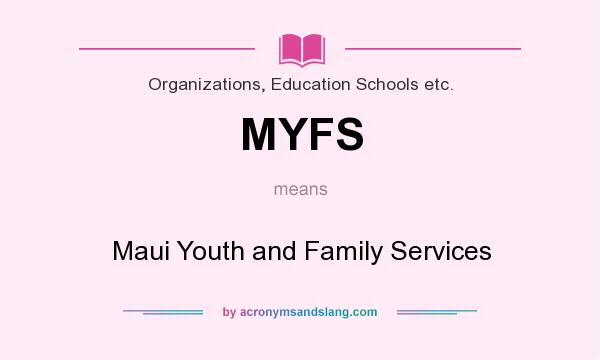 What does MYFS mean? It stands for Maui Youth and Family Services
