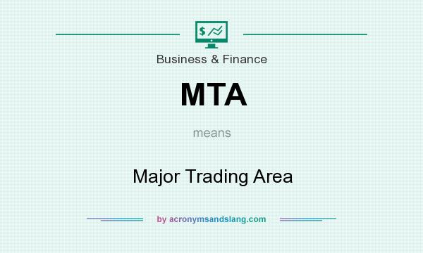 What does MTA mean? It stands for Major Trading Area