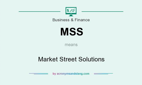 What does MSS mean? It stands for Market Street Solutions