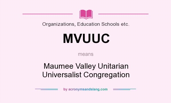 What does MVUUC mean? It stands for Maumee Valley Unitarian Universalist Congregation