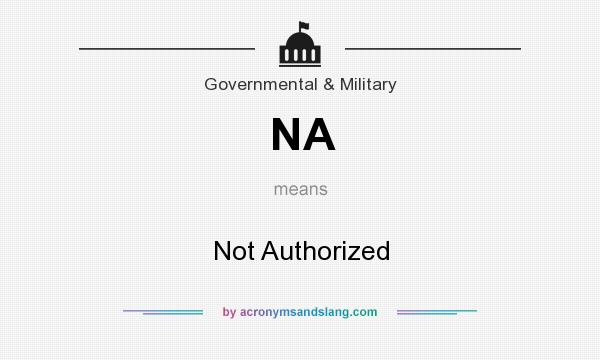 What does NA mean? It stands for Not Authorized