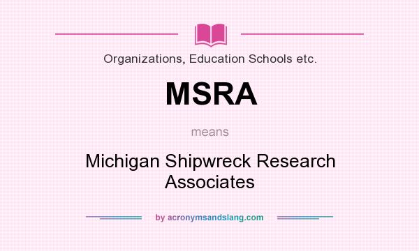 What does MSRA mean? It stands for Michigan Shipwreck Research Associates