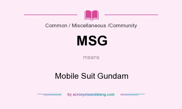 What does MSG mean? It stands for Mobile Suit Gundam