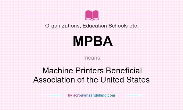 What does MPBA mean? It stands for Machine Printers Beneficial Association of the United States