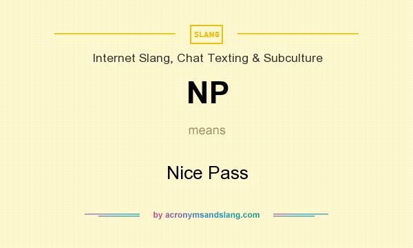 What does NP mean? It stands for Nice Pass