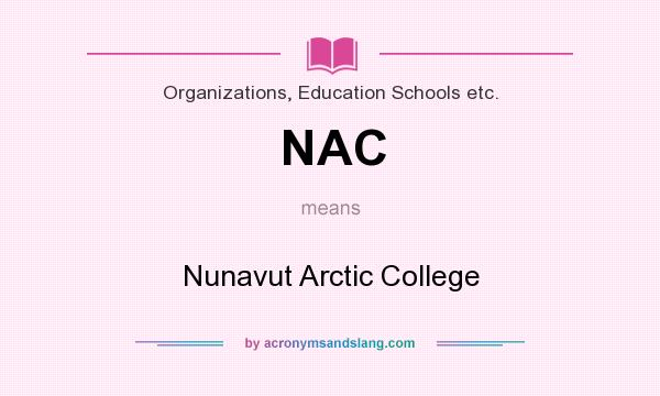 What does NAC mean? It stands for Nunavut Arctic College