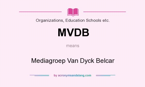 What does MVDB mean? It stands for Mediagroep Van Dyck Belcar