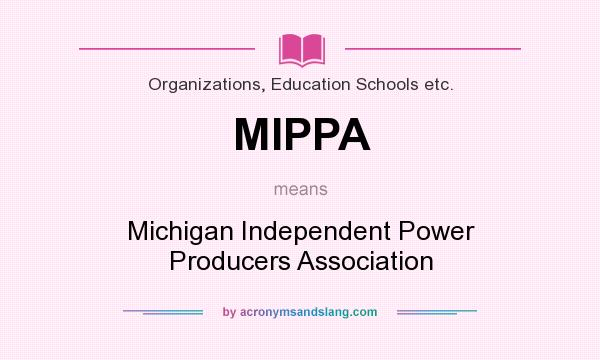 What does MIPPA mean? It stands for Michigan Independent Power Producers Association