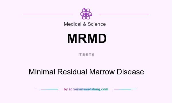 What does MRMD mean? It stands for Minimal Residual Marrow Disease