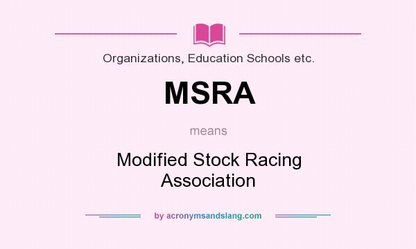 What does MSRA mean? It stands for Modified Stock Racing Association