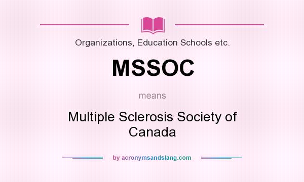 What does MSSOC mean? It stands for Multiple Sclerosis Society of Canada