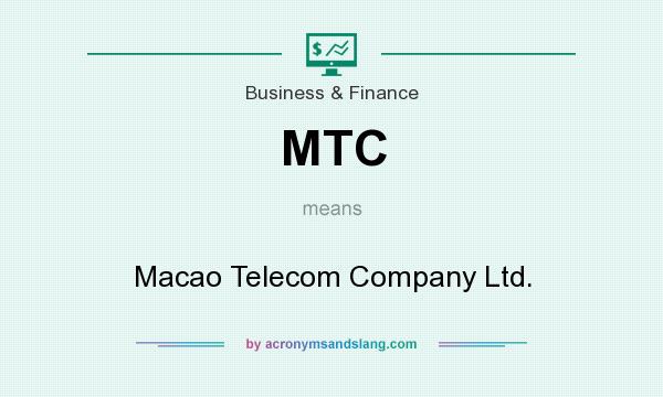 What does MTC mean? It stands for Macao Telecom Company Ltd.
