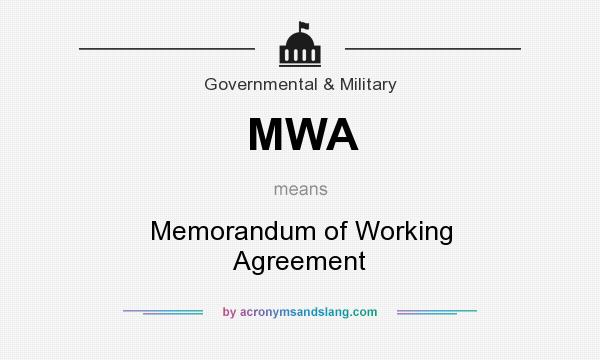 What does MWA mean? It stands for Memorandum of Working Agreement