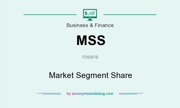 What does MSS mean? It stands for Market Segment Share