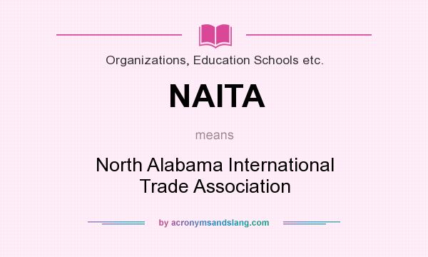 What does NAITA mean? It stands for North Alabama International Trade Association