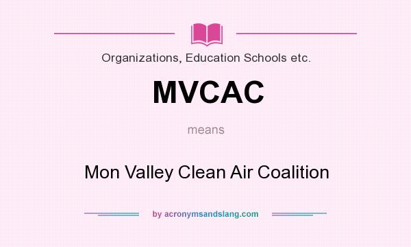 What does MVCAC mean? It stands for Mon Valley Clean Air Coalition