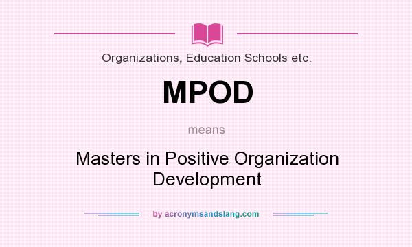 What does MPOD mean? It stands for Masters in Positive Organization Development