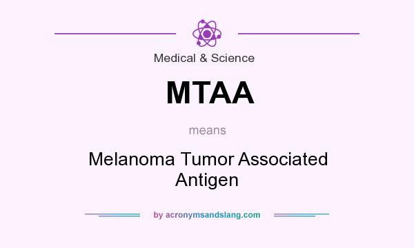 What does MTAA mean? It stands for Melanoma Tumor Associated Antigen