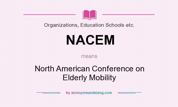 What does NACEM mean? It stands for North American Conference on Elderly Mobility