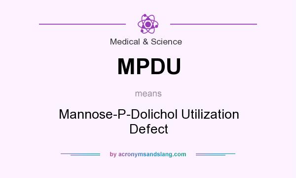What does MPDU mean? It stands for Mannose-P-Dolichol Utilization Defect