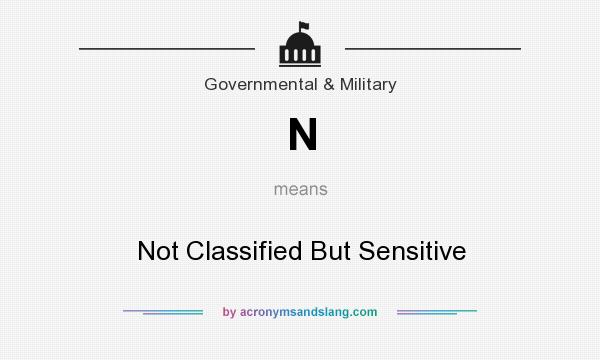 What does N mean? It stands for Not Classified But Sensitive