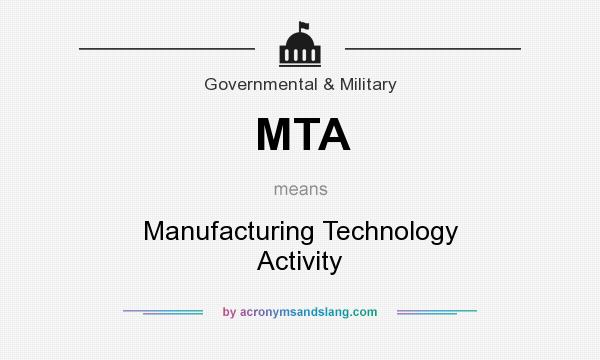 What does MTA mean? It stands for Manufacturing Technology Activity