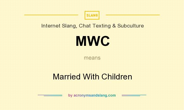 What does MWC mean? It stands for Married With Children