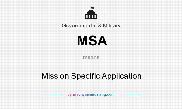 What does MSA mean? It stands for Mission Specific Application