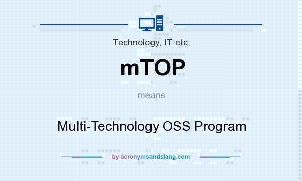 What does mTOP mean? It stands for Multi-Technology OSS Program