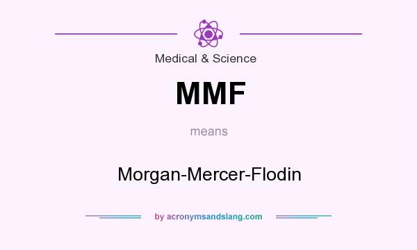 What does MMF mean? It stands for Morgan-Mercer-Flodin