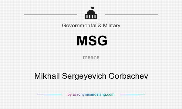 What does MSG mean? It stands for Mikhail Sergeyevich Gorbachev