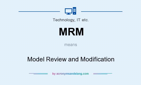 What does MRM mean? It stands for Model Review and Modification