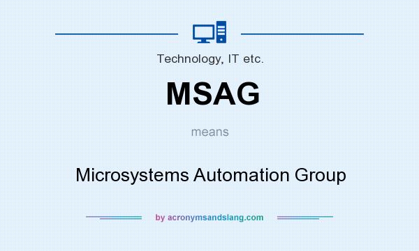 What does MSAG mean? It stands for Microsystems Automation Group