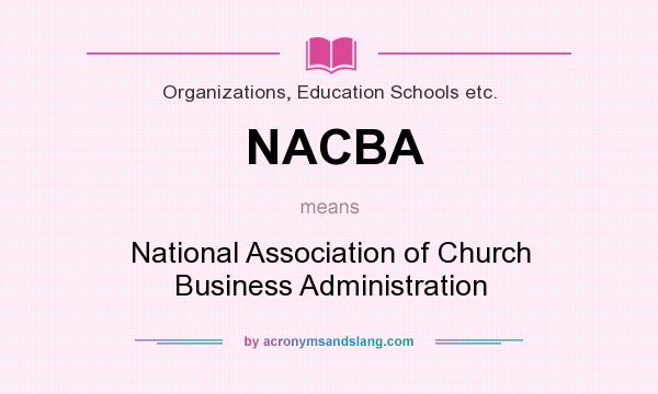 What does NACBA mean? It stands for National Association of Church Business Administration