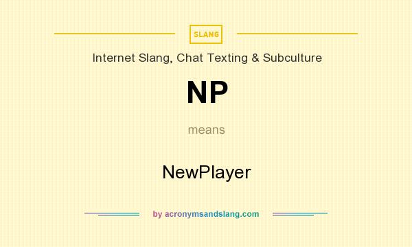 What does NP mean? It stands for NewPlayer