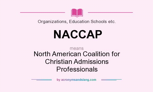 What does NACCAP mean? It stands for North American Coalition for Christian Admissions Professionals