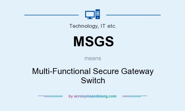 What does MSGS mean? It stands for Multi-Functional Secure Gateway Switch