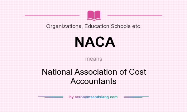 What does NACA mean? It stands for National Association of Cost Accountants