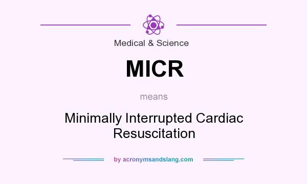 What does MICR mean? It stands for Minimally Interrupted Cardiac Resuscitation