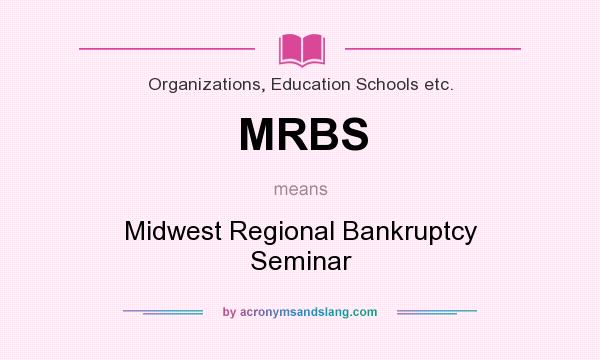 What does MRBS mean? It stands for Midwest Regional Bankruptcy Seminar
