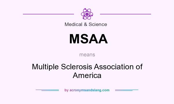 What does MSAA mean? It stands for Multiple Sclerosis Association of America