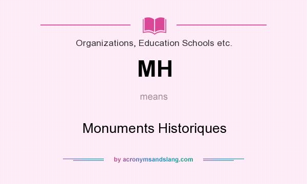 What does MH mean? It stands for Monuments Historiques