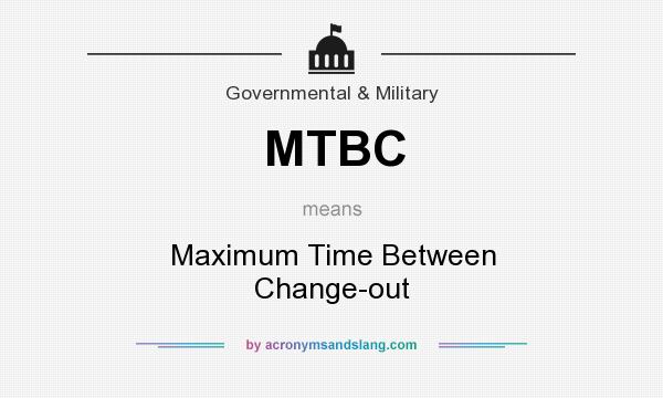 What does MTBC mean? It stands for Maximum Time Between Change-out