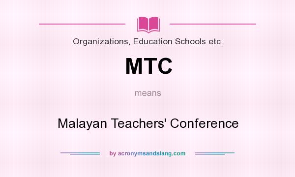 What does MTC mean? It stands for Malayan Teachers` Conference