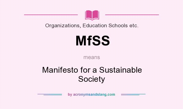What does MfSS mean? It stands for Manifesto for a Sustainable Society