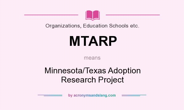 What does MTARP mean? It stands for Minnesota/Texas Adoption Research Project
