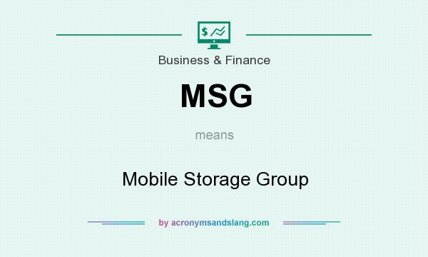 What does MSG mean? It stands for Mobile Storage Group