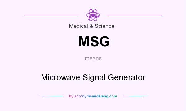 What does MSG mean? It stands for Microwave Signal Generator