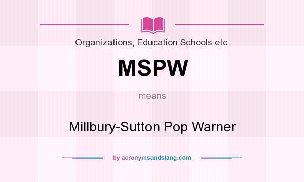 What does MSPW mean? It stands for Millbury-Sutton Pop Warner