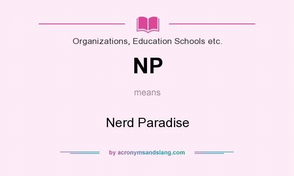 What does NP mean? It stands for Nerd Paradise